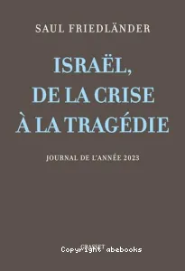 Israël, de la crise à la tragédie : journal de l'année 2023